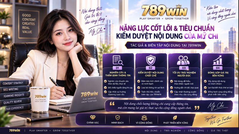 Năng Lực Cốt Lõi & Tiêu Chuẩn Kiểm Duyệt Nội Dung Của Mỹ Chi